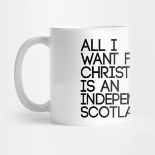 ALL I WANT FOR CHRISTMAS IS AN INDEPENDENT SCOTLAND, Pro Scottish Independence Slogan Mug